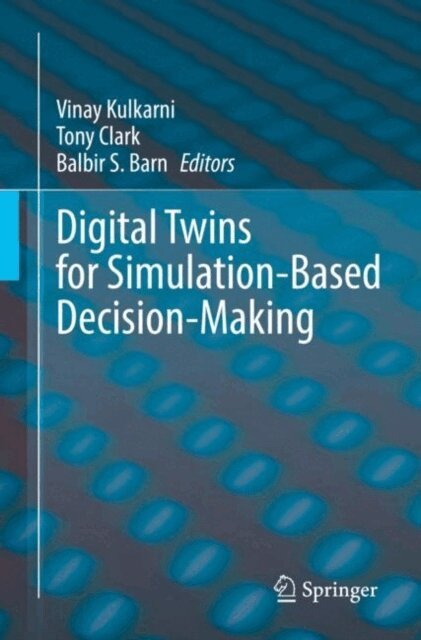 Balbir S. Barn, Tony Clark, Vinay Kulkarni - Digital Twins for Simulation-Based Decision-Making, E-bok