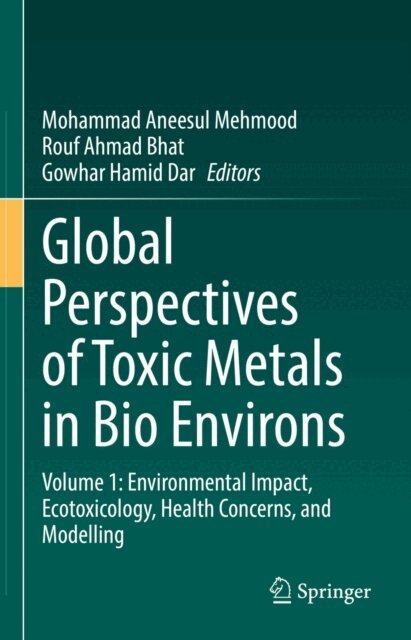 Gowhar Hamid Dar, Rouf Ahmad Bhat, Mohammad Aneesul Mehmood - Global Perspectives of Toxic Metals in Bio Environs, E-bok