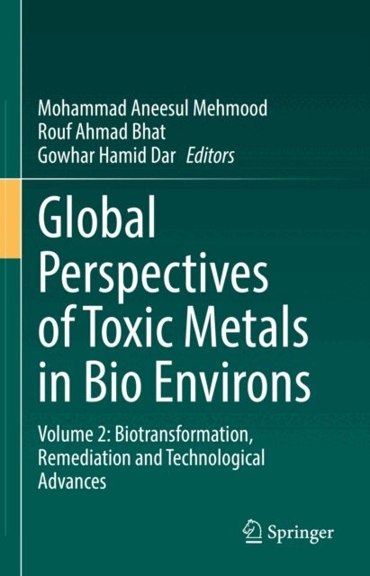 Gowhar Hamid Dar, Rouf Ahmad Bhat, Mohammad Aneesul Mehmood - Global Perspectives of Toxic Metals in Bio Environs, E-bok