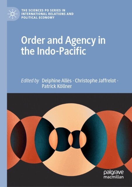 Patrick Kollner, Christophe Jaffrelot, Delphine Alles - Order and Agency in the Indo-Pacific, E-bok
