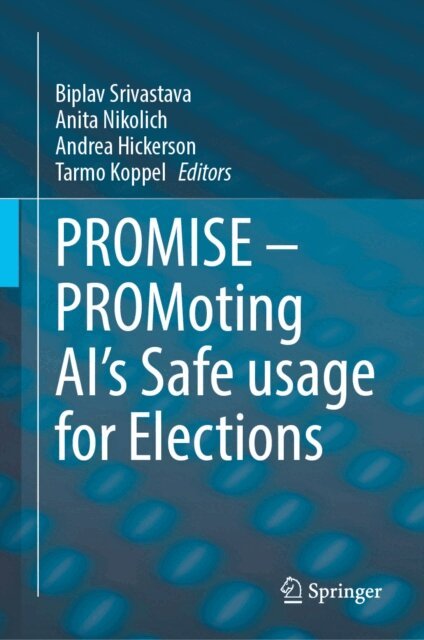 Tarmo Koppel, Andrea Hickerson, Anita Nikolich, Biplav Srivastava - PROMISE - PROMoting AI's Safe usage for Elections, E-bok