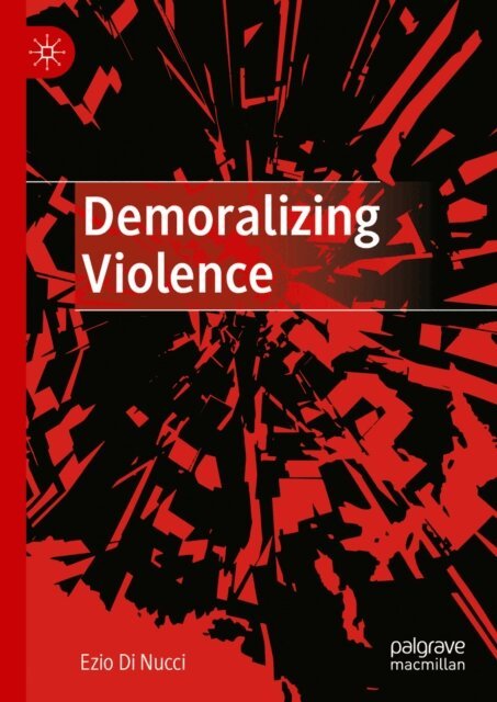 Ezio Di Nucci - Demoralizing Violence, E-bok