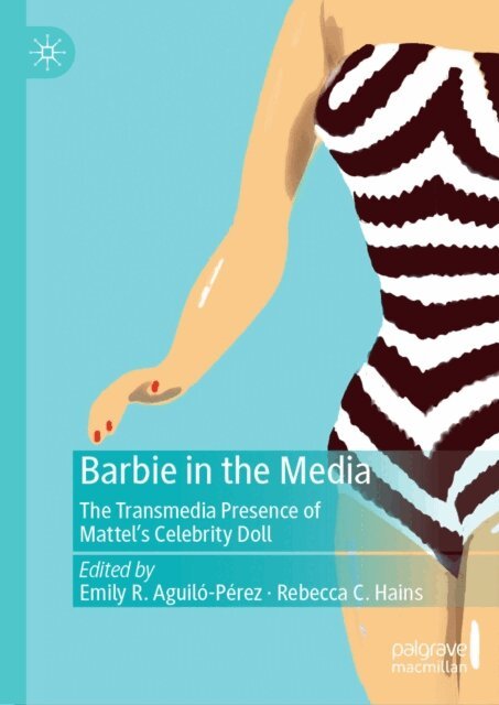 Rebecca C. Hains, Emily R. Aguilo-Perez - Barbie in the Media, E-bok