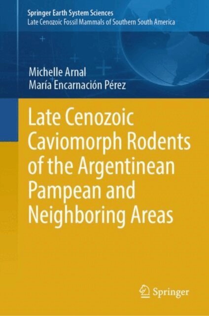 Maria Encarnacion Perez, Michelle Arnal - Late Cenozoic Caviomorph Rodents of the Argentinean Pampean and Neighboring Areas, E-bok