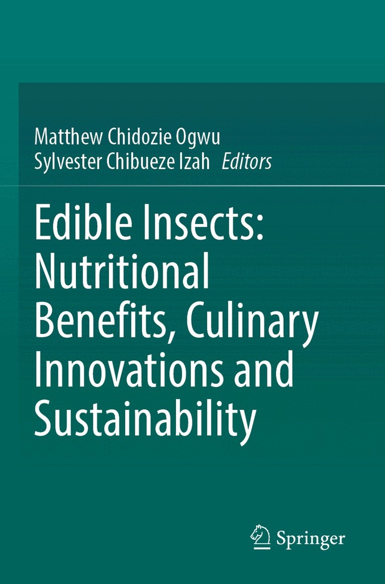 Matthew Chidozie Ogwu, Sylvester Chibueze Izah - Edible Insects: Nutritional Benefits, Culinary Innovations and Sustainability, Häftad