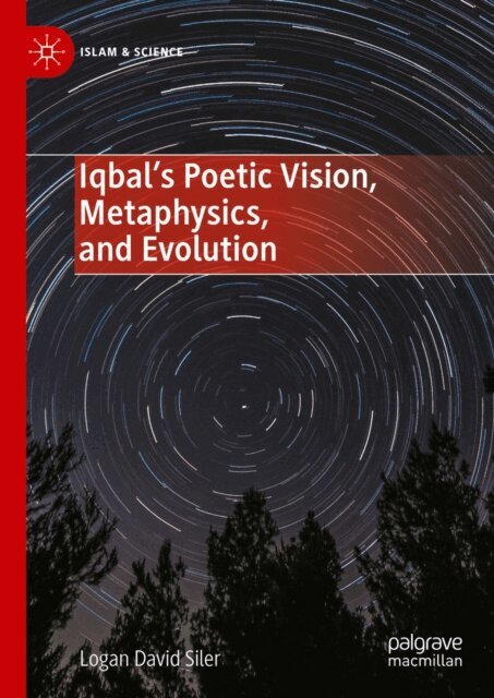 Logan David Siler - Iqbal's Poetic Vision, Metaphysics, and Evolution, E-bok