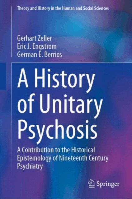 German E. Berrios, Eric J. Engstrom, Gerhart Zeller - History of 'Unitary Psychosis', E-bok