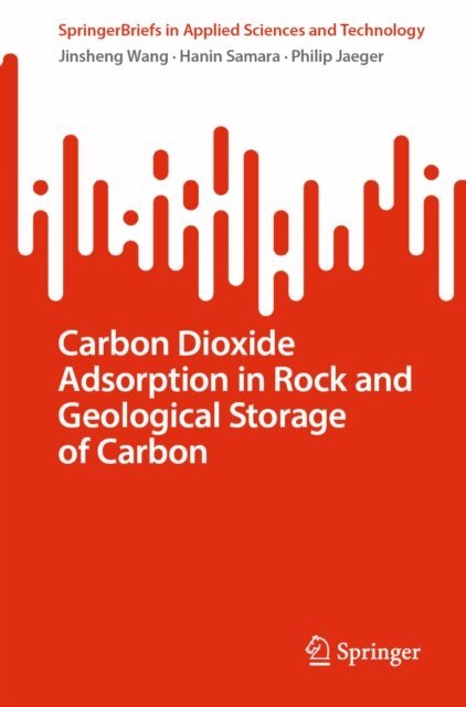Philip Jaeger, Hanin Samara, Jinsheng Wang - Carbon Dioxide Adsorption in Rock and Geological Storage of Carbon, E-bok