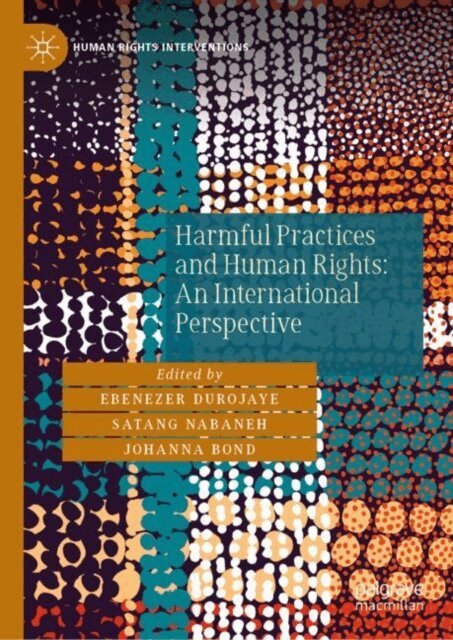 Johanna Bond, Satang Nabaneh, Ebenezer Durojaye - Harmful Practices and Human Rights: An International Perspective, E-bok