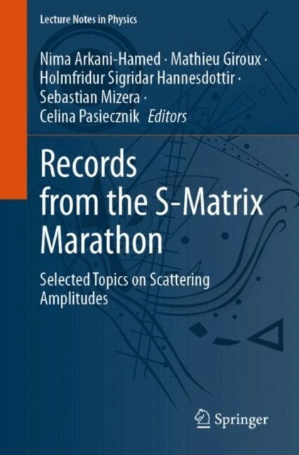 Celina Pasiecznik, Sebastian Mizera, Holmfridur Sigridar Hannesdottir, Mathieu Giroux, Nima Arkani-Hamed - Records from the S-Matrix Marathon, E-bok