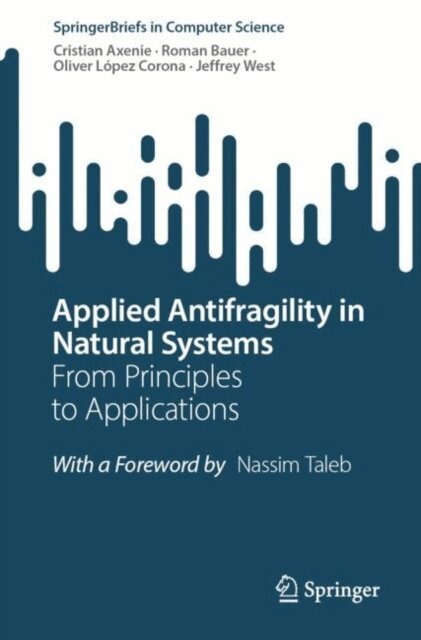 Jeffrey West, Oliver Lopez Corona, Roman Bauer, Cristian Axenie - Applied Antifragility in Natural Systems, E-bok