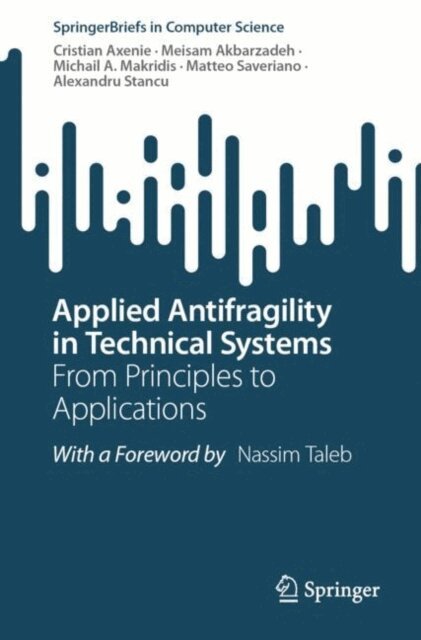 Alexandru Stancu, Matteo Saveriano, Michail A. Makridis, Meisam Akbarzadeh, Cristian Axenie - Applied Antifragility in Technical Systems, E-bok