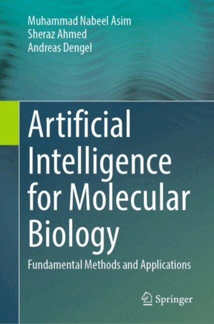Andreas Dengel, Sheraz Ahmed, Muhammad Nabeel Asim - Artificial Intelligence for Molecular Biology, E-bok