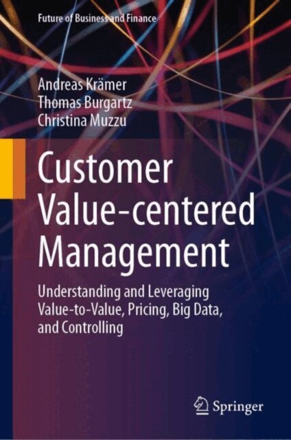 Christina Muzzu, Thomas Burgartz, Andreas Kramer - Customer Value-centered Management, E-bok