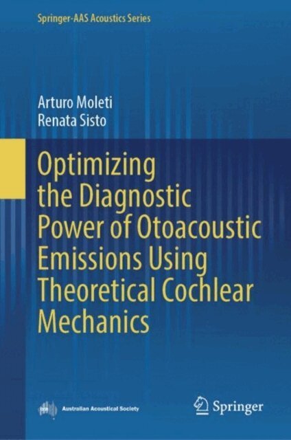 Renata Sisto, Arturo Moleti - Optimizing the Diagnostic Power of Otoacoustic Emissions Using Theoretical Cochlear Mechanics, E-bok