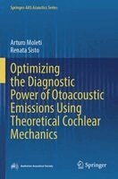 Arturo Moleti, Renata Sisto - Optimizing the Diagnostic Power of Otoacoustic Emissions Using Theoretical Cochlear Mechanics, Häftad