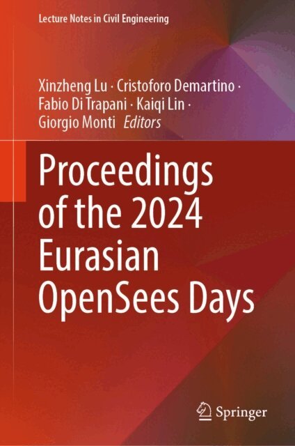 Giorgio Monti, Kaiqi Lin, Fabio Di Trapani, Cristoforo Demartino, Xinzheng Lu - Proceedings of the 2024 Eurasian OpenSees Days, E-bok