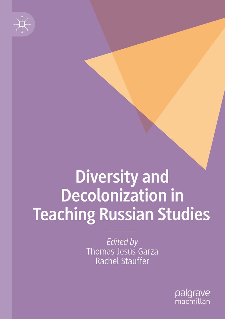 Thomas Jesús Garza, Rachel Stauffer - Diversity and Decolonization in Teaching Russian Studies, Häftad