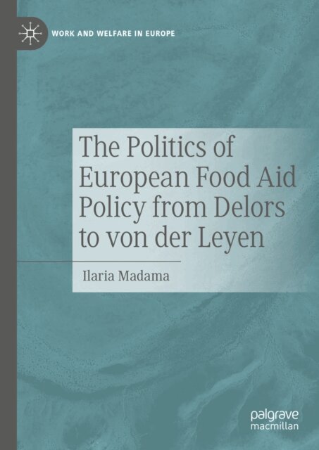 Ilaria Madama - Politics of European Food Aid Policy from Delors to von der Leyen, E-bok