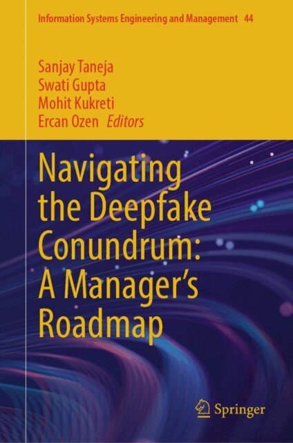 Ercan Ozen, Mohit Kukreti, Swati Gupta, Sanjay Taneja - Navigating the Deepfake Conundrum: A Manager's Roadmap, E-bok