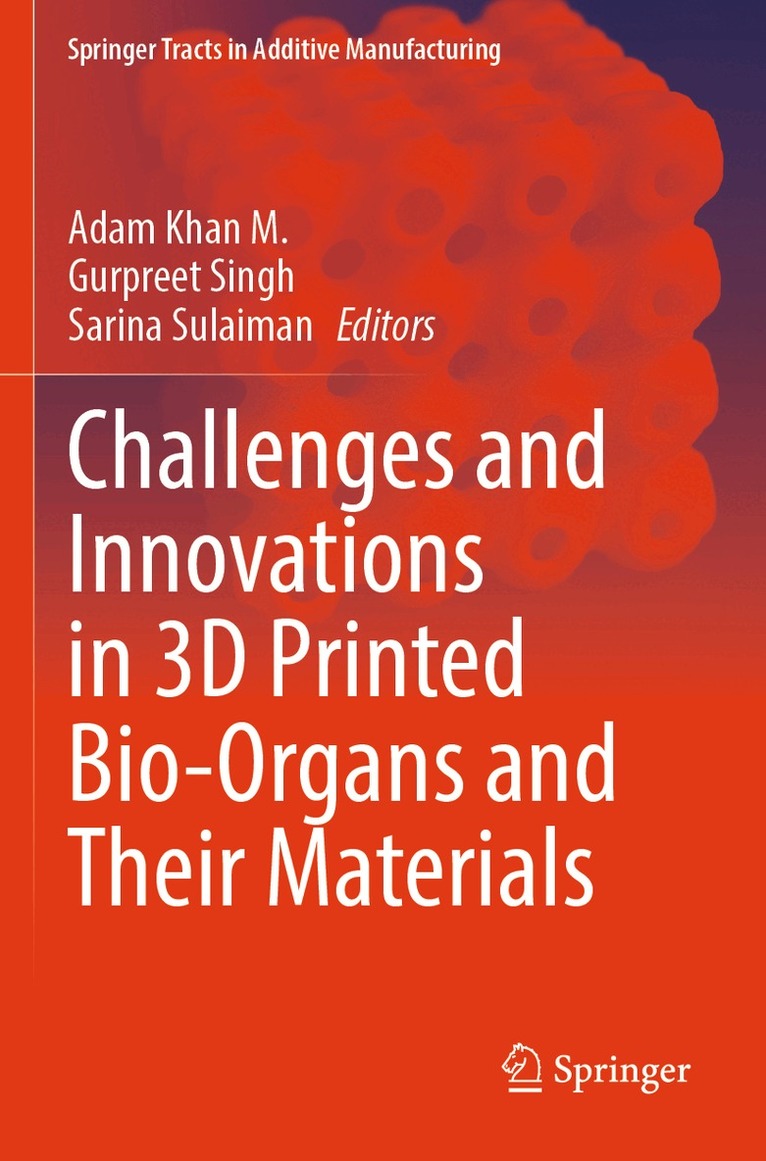 Adam Khan M., Gurpreet Singh, Sarina Sulaiman - Challenges and Innovations in 3D Printed Bio-Organs and Their Materials, Häftad