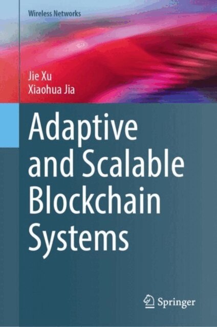 Xiaohua Jia, Jie Xu - Adaptive and Scalable Blockchain Systems, E-bok