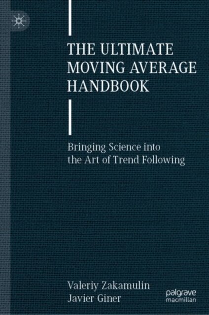 Javier Giner, Valeriy Zakamulin - Ultimate Moving Average Handbook, E-bok