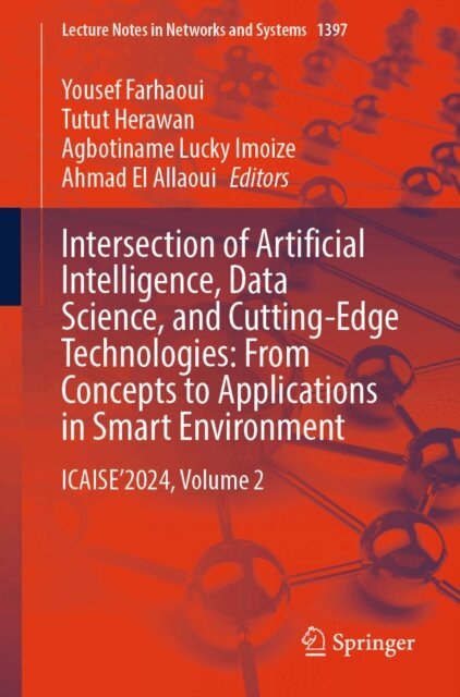 Ahmad El Allaoui, Agbotiname Lucky Imoize, Tutut Herawan, Yousef Farhaoui - Intersection of Artificial Intelligence, Data Science, and Cutting-Edge Technologies: From Concepts to Applications in Smart Environment, E-bok
