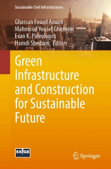 Hamdi Sheibani, Evan K. Paleologos, Mahmoud Yousef Ghoneim, Ghassan Fouad Aouad - Green Infrastructure and Construction for Sustainable Future, E-bok