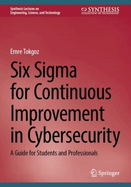 Emre Tokgoz - Six Sigma for Continuous Improvement in Cybersecurity, E-bok