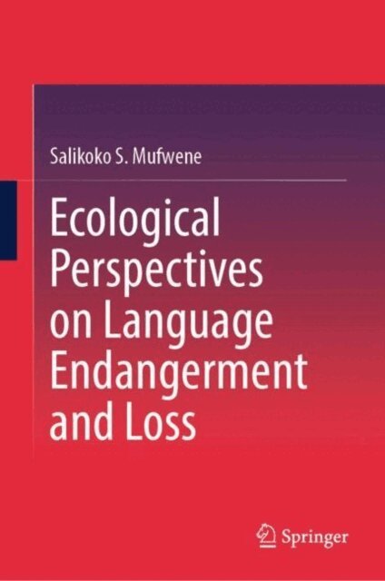Salikoko S. Mufwene - Ecological Perspectives on Language Endangerment and Loss, E-bok
