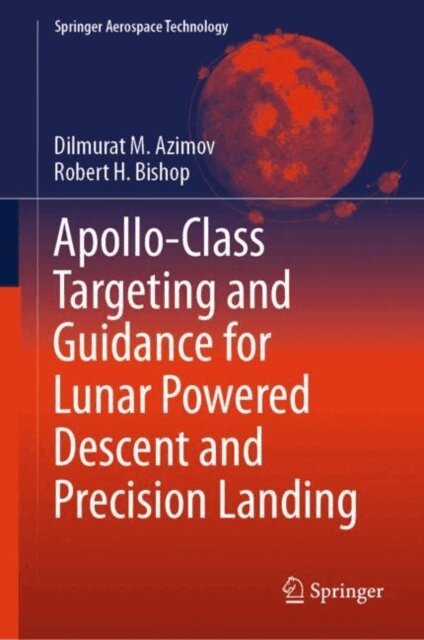 Robert H. Bishop, Dilmurat M. Azimov - Apollo-Class Targeting and Guidance for Lunar Powered Descent and Precision Landing, E-bok