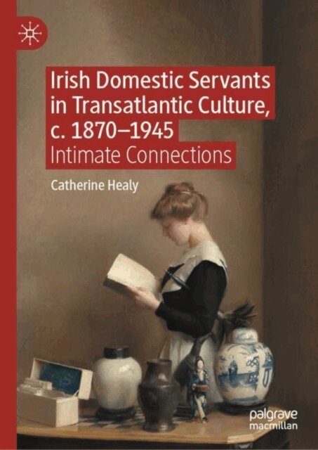 Catherine Healy - Irish Domestic Servants in Transatlantic Culture, c. 1870-1945, E-bok