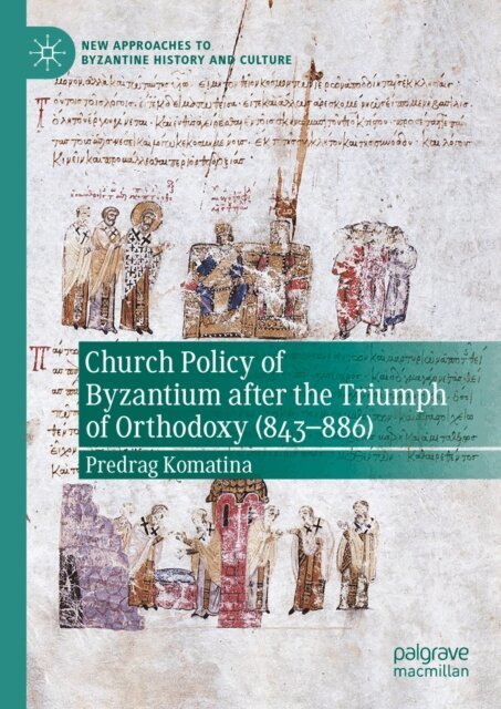 Predrag Komatina - Church Policy of Byzantium after the Triumph of Orthodoxy (843-886), E-bok