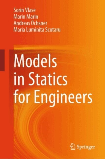 Maria Luminita Scutaru, Andreas Ochsner, Marin Marin, Sorin Vlase - Models in Statics for Engineers, E-bok