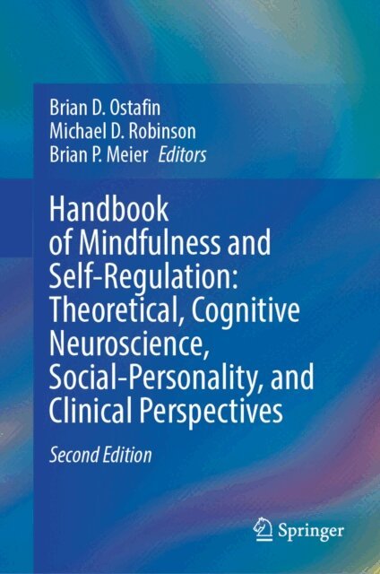 Brian P. Meier, Michael D. Robinson, Brian D. Ostafin - Handbook of Mindfulness and Self-Regulation: Theoretical, Cognitive Neuroscience, Social-Personality, and Clinical Perspectives, E-bok