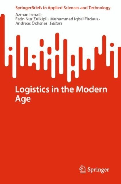 Andreas Ochsner, Muhammad Iqbal Firdaus, Fatin Nur Zulkipli, Azman Ismail - Logistics in the Modern Age, E-bok