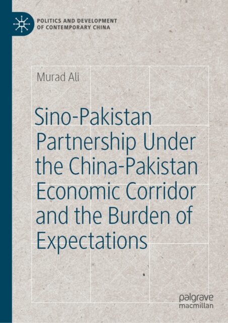 Murad Ali - Sino-Pakistan Partnership Under the China-Pakistan Economic Corridor and the Burden of Expectations, E-bok