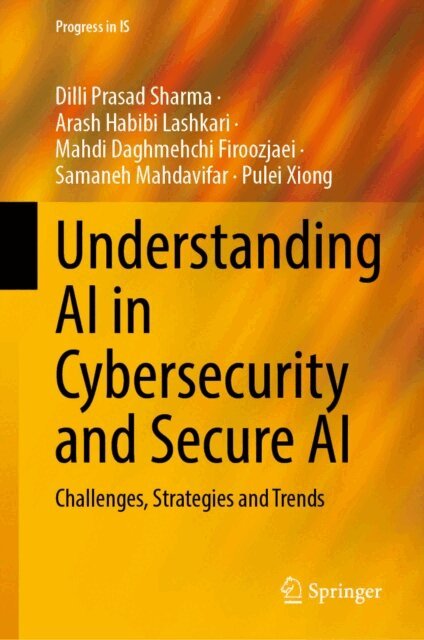 Pulei Xiong, Samaneh Mahdavifar, Mahdi Daghmehchi Firoozjaei, Arash Habibi Lashkari, Dilli Prasad Sharma - Understanding AI in Cybersecurity and Secure AI, E-bok