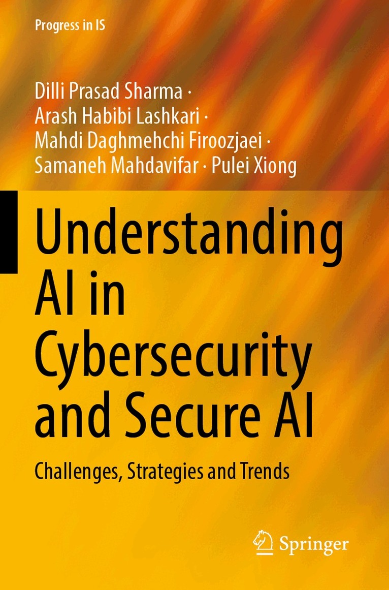 Dilli Prasad Sharma, Arash Habibi Lashkari, Mahdi Daghmehchi Firoozjaei, Samaneh Mahdavifar, Pulei Xiong - Understanding AI in Cybersecurity and Secure AI, Häftad