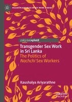 Kaushalya Ariyarathne - Transgender Sex Work in Sri Lanka, Häftad