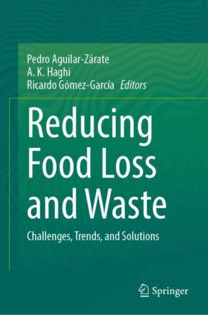 Ricardo Gomez-Garcia, A. K. Haghi, Pedro Aguilar-Zarate - Reducing Food Loss and Waste, E-bok
