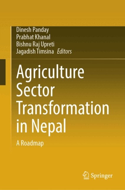 Jagadish Timsina, Bishnu Raj Upreti, Prabhat Khanal, Dinesh Panday - Agriculture Sector Transformation in Nepal, E-bok