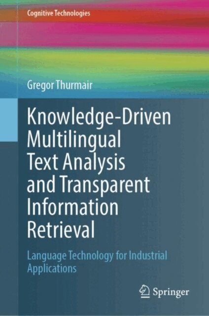 Gregor Thurmair - Knowledge-Driven Multilingual Text Analysis and Transparent Information Retrieval, E-bok