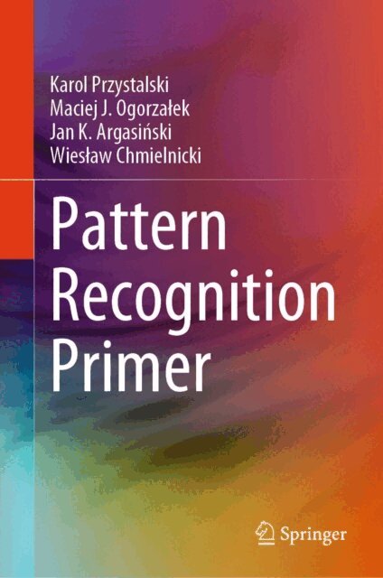 Wieslaw Chmielnicki, Jan K. Argasinski, Maciej J. Ogorzalek, Karol Przystalski - Pattern Recognition Primer, E-bok
