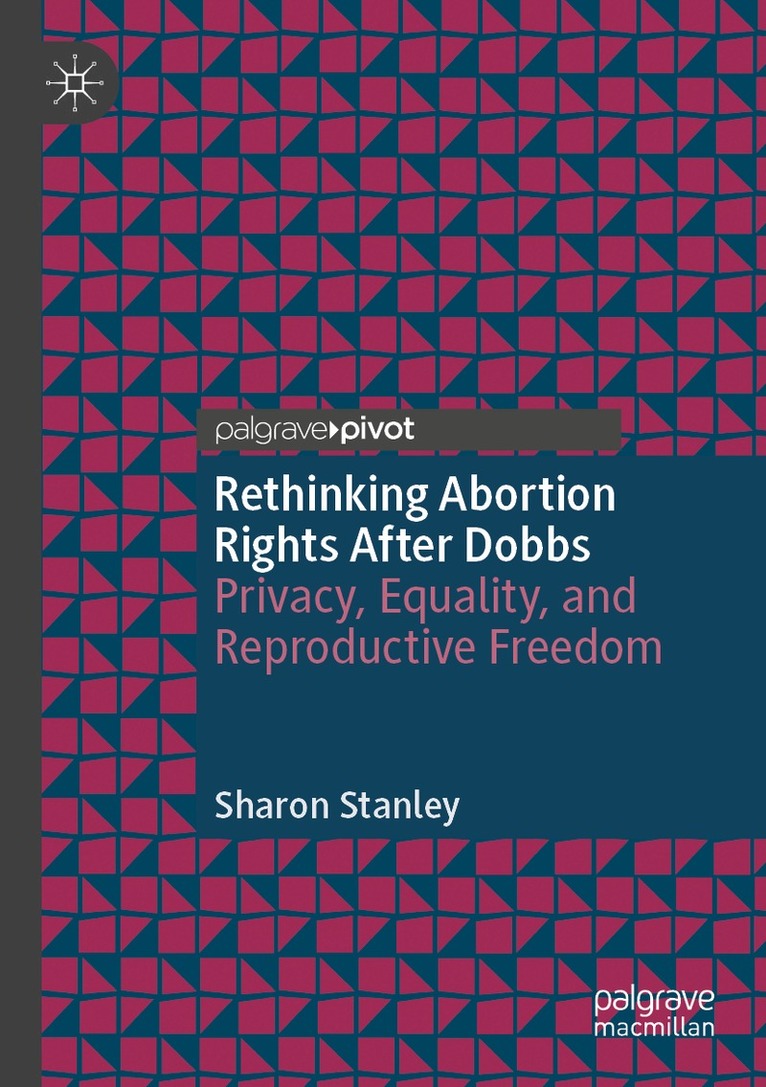Sharon Stanley - Rethinking Abortion Rights After Dobbs, Häftad