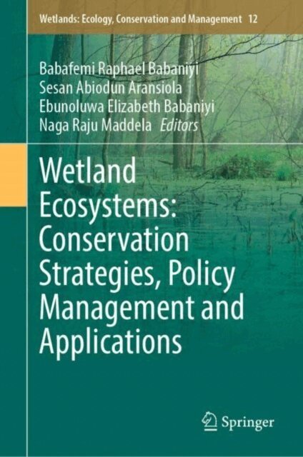Naga Raju Maddela, Ebunoluwa Elizabeth Babaniyi, Sesan Abiodun Aransiola, Babafemi Raphael Babaniyi - Wetland Ecosystems: Conservation Strategies, Policy Management and Applications, E-bok