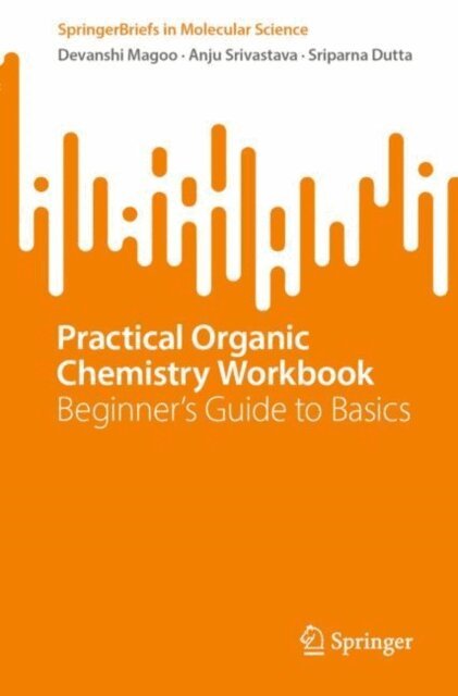 Sriparna Dutta, Anju Srivastava, Devanshi Magoo - Practical Organic Chemistry Workbook, E-bok