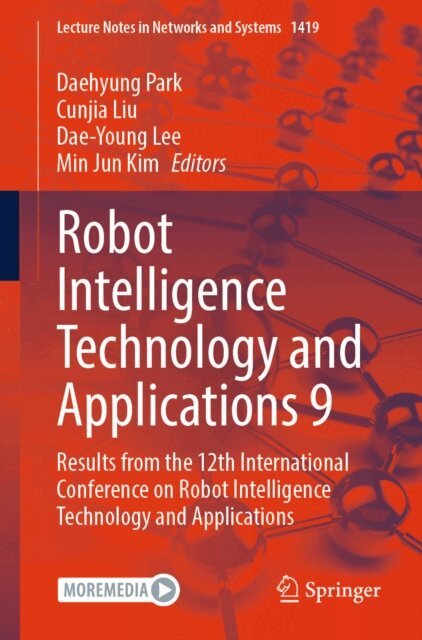 Min Jun Kim, Dae-Young Lee, Cunjia Liu, Daehyung Park - Robot Intelligence Technology and Applications 9, E-bok