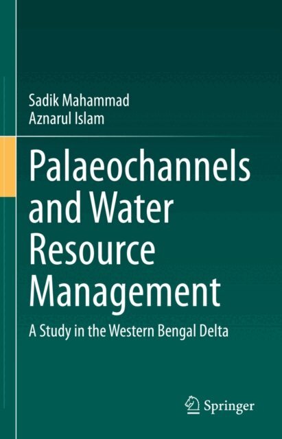 Aznarul Islam, Sadik Mahammad - Palaeochannels and Water Resource Management, E-bok